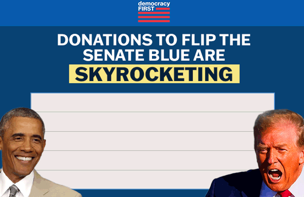 DONATIONS TO FLIP THE SENATE BLUE ARE SKYROCKETING