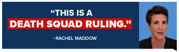 This is a death squad ruling. - Rachel Maddow This is a death squad ruling. - Rachel Maddow