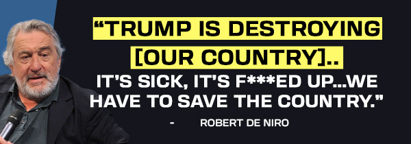 Robert De Niro: Trump is destroying [our country]..  it's sick, it's f***ed up.. we have to save the country.